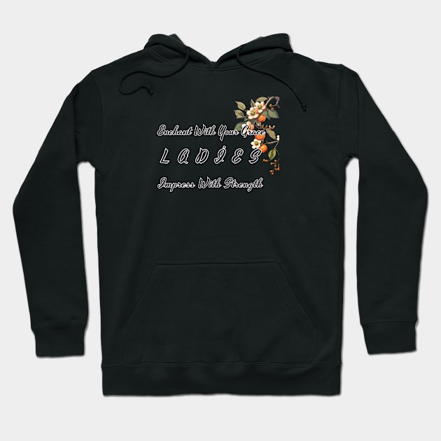 Enchant With Your Grace Impress With Strength Ladies Hoodie by fazomal